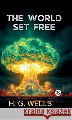 The World Set Free H. G. Wells 9789372016864 True Sign Publishing House Private Limited