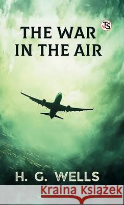 The War In The Air H. G. Wells 9789372017717 True Sign Publishing House Private Limited
