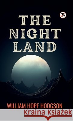 The Night Land William Hope Hodgson 9789372017939 True Sign Publishing House Private Limited
