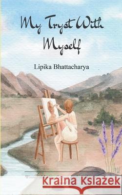 My Tryst With Myself Lipika Bhattacharya 9789372131116