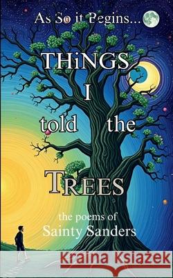 Things I Told the Trees Sainty Sanders 9789372132014