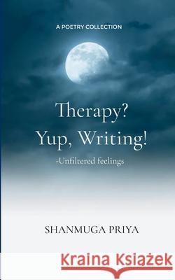 Therapy? Yup, Writing! Shanmuga Priya 9789372133783
