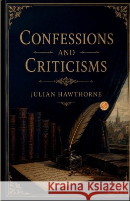 Confessions and Criticisms Julian Hawthorne 9789372445879