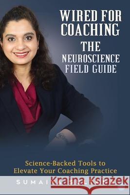 Wired For Coaching- The Neuroscience Guide Sumaiya Sultana 9789373102139