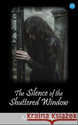 The Silence of the Shuttered Window Aamir Khan 9789373103747