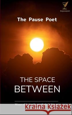 The Space Between The Pause Poet 9789373141343