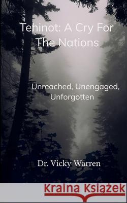 Tehinot: A Cry For The Nations Unengaged, Unreached, Unforgotten Vicky Warren 9789373142524 Bookleaf Publishing
