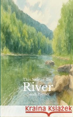 This Side of the River Deep calls to deep... Sarah Portner 9789373143132