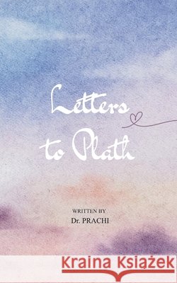 Letters to Plath Dr Prachi 9789373146171