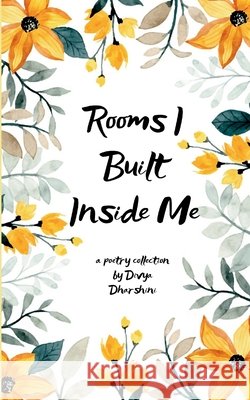 Rooms I Built Inside Me Divya Dharshini A 9789373149929