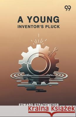 A Young Inventor's Pluck Edward Stratemeyer 9789373400464 Double 9 Books
