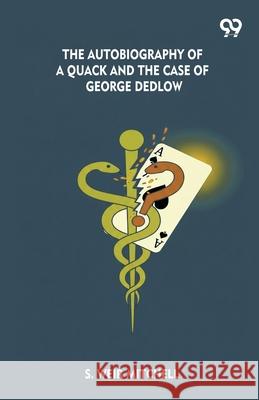 The Autobiography Of A Quack And The Case Of George Dedlow Silas Weir Mitchell 9789373400556