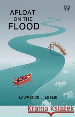 Afloat On The Flood Lawrence J. Leslie 9789373400570