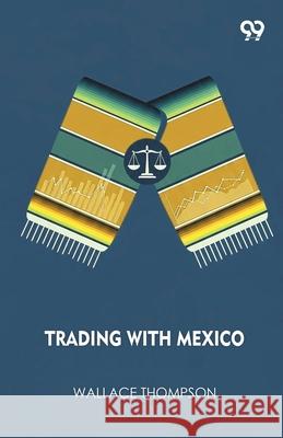 Trading With Mexico Wallace Thompson 9789373400617