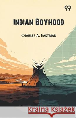 Indian Boyhood Charles A. Eastman 9789373400778