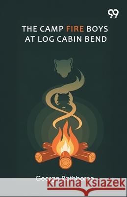 The Camp Fire Boys At Log Cabin Bend George Rathborne 9789373400808