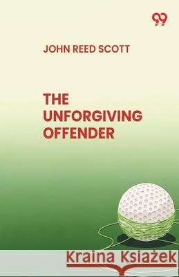 The Unforgiving Offender John Reed Scott 9789373401294