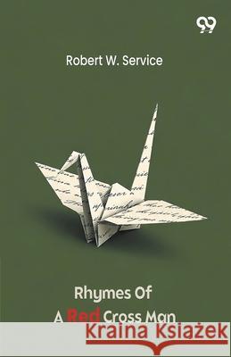 Rhymes Of A Red Cross Man Robert W. Service 9789373401638 Double 9 Books