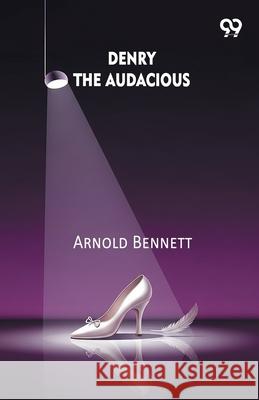 Denry The Audacious Arnold Bennett 9789373401805 Double 9 Books