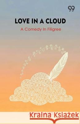Love In A Cloud A Comedy In Filigree Arlo Bates 9789373401881