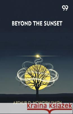 Beyond The Sunset Arthur D. Howden Smith 9789373402246 Double 9 Books
