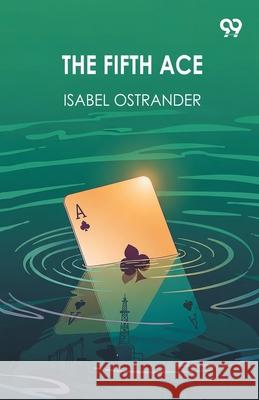 The Fifth Ace Isabel Ostrander 9789373402529 Double 9 Books