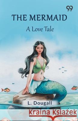 The Mermaid A Love Tale L. Dougall 9789373402550
