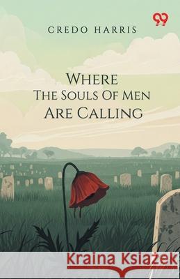 Where The Souls Of Men Are Calling Credo Harris 9789373402796 Double 9 Books