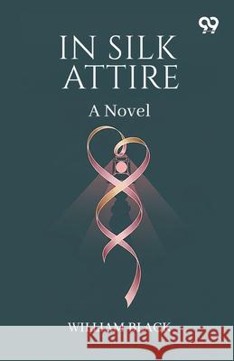 In Silk Attire A Novel William Black 9789373402871 Double 9 Books