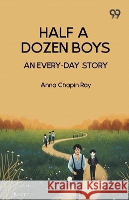 Half A Dozen Boys An Every-Day Story Anna Chapin Ray 9789373402888 Double 9 Books