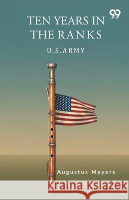 Ten Years In The Ranks U.S. Army Augustus Meyers 9789373403359