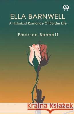 Ella Barnwell A Historical Romance Of Border Life Emerson Bennett 9789373403809 Double 9 Books