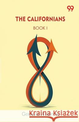 The Californians BOOK I Gertrude Franklin Horn Atherton 9789373403885