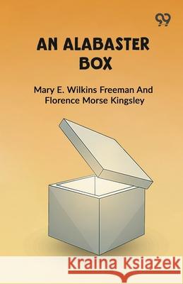 An Alabaster Box Mary E. Wilkins Kingsley F. Freeman 9789373403892