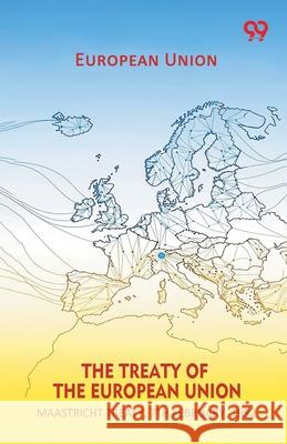 The Treaty Of The European Union Maastricht Treaty, 7th February, 1992 European Union 9789373404035