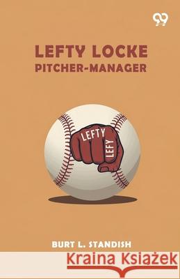 Lefty Locke Pitcher-Manager Burt L. Standish 9789373404394 Double 9 Books