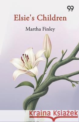 Elsie's Children Martha Finley 9789373404462 Double 9 Books