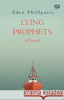 Lying Prophets A Novel Eden Phillpotts 9789373404479 Double 9 Books