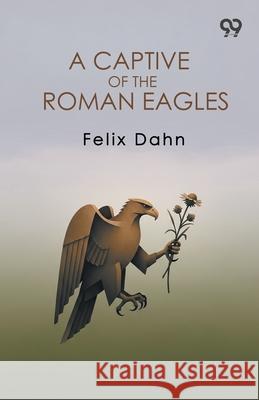 A Captive Of The Roman Eagles Felix Dahn 9789373404776 Double 9 Books