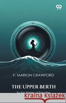 The Upper Berth By the Waters of Paradise F. Marion Crawford 9789373404868 Double 9 Books