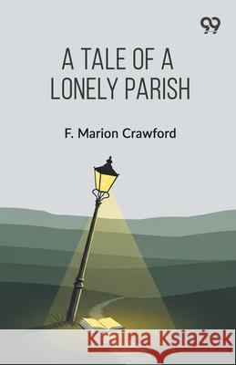 A Tale Of A Lonely Parish F. Marion Crawford 9789373405223