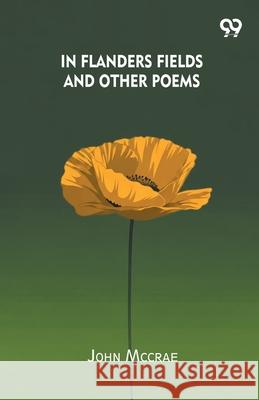 In Flanders Fields And Other Poems John McCrae 9789373405377