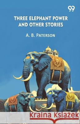 Three Elephant Power And Other Stories A. B. Paterson 9789373405537 Double 9 Books