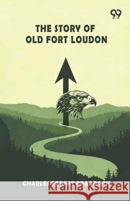 The Story Of Old Fort Loudon Charles Egbert Craddock 9789373405544