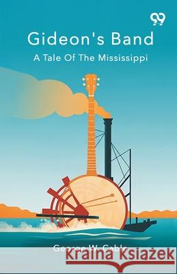 Gideon's Band A Tale Of The Mississippi George Washington Cable 9789373405575 Double 9 Books