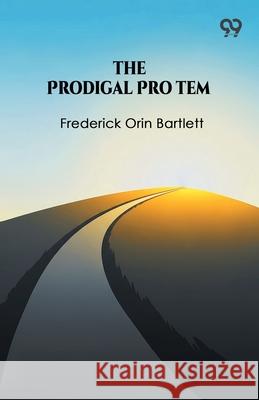 The Prodigal Pro Tem Frederick Orin Bartlett 9789373406022