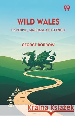 Wild Wales Its People, Language And Scenery George Borrow 9789373406084