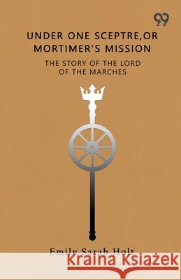 Under One Sceptre The Story Of The Lord Of The Marches Emily Sarah Holt 9789373406398 Double 9 Books