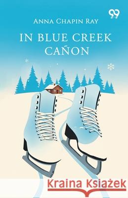 In Blue Creek Canon Anna Chapin Ray 9789373406657