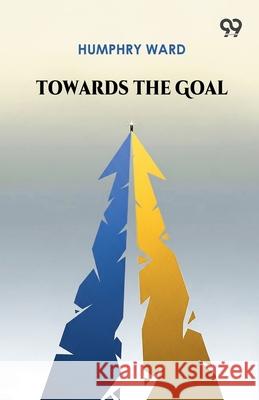 Towards The Goal Humphry Ward 9789373406787 Double 9 Books